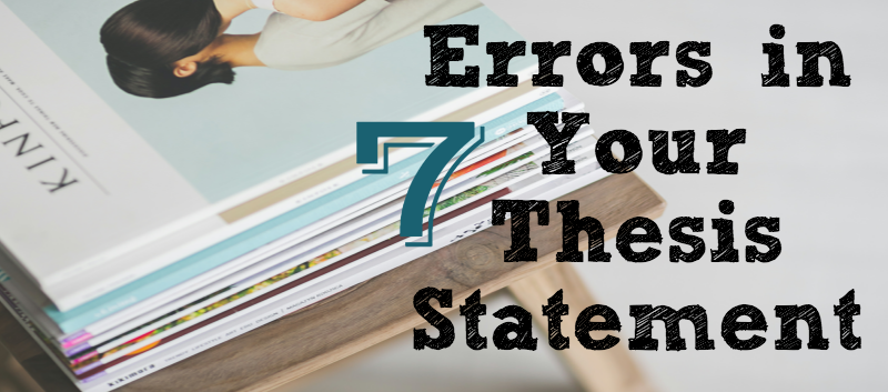 7 errors in your thesis statement hurint your publishing chances