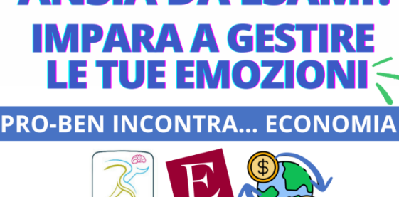 “Ansia da esami? Impara a gestire le tue emozioni”- PRO-BEN incontra… Economia