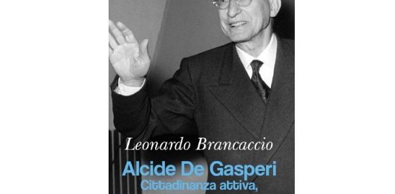 Presentazione Libro: Alcide De Gasperi. Cittadinanza attiva, buona politica, bene comune.