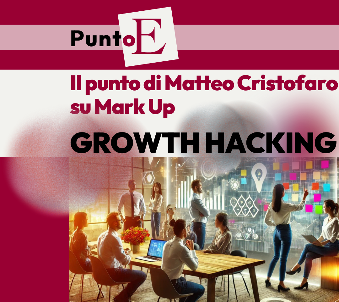 Growth Hacking per strategie aziendali vincenti: ne parla Matteo Cristofaro su Mark Up