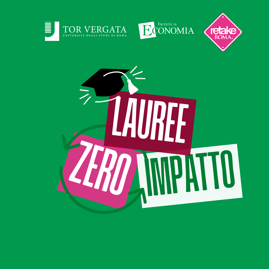 Con “Lauree Zero Impatto” festa per tutti, ambiente compreso: un successo firmato #EconomiaTorVergata & Retake Roma 